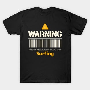 Warning may spontaneously start talking about surfing T-Shirt